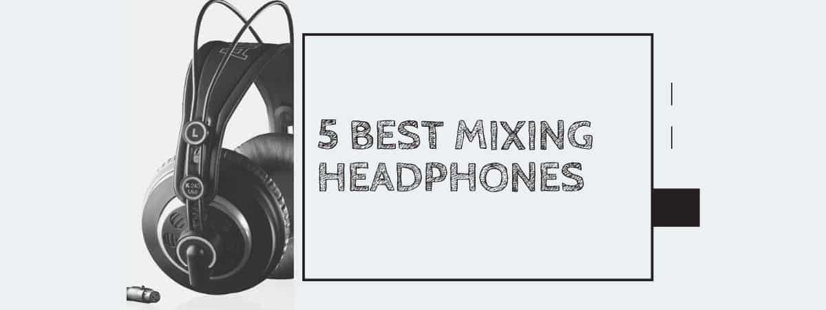 Best Mixing For The Money in 2023 [Headphones Reviews]