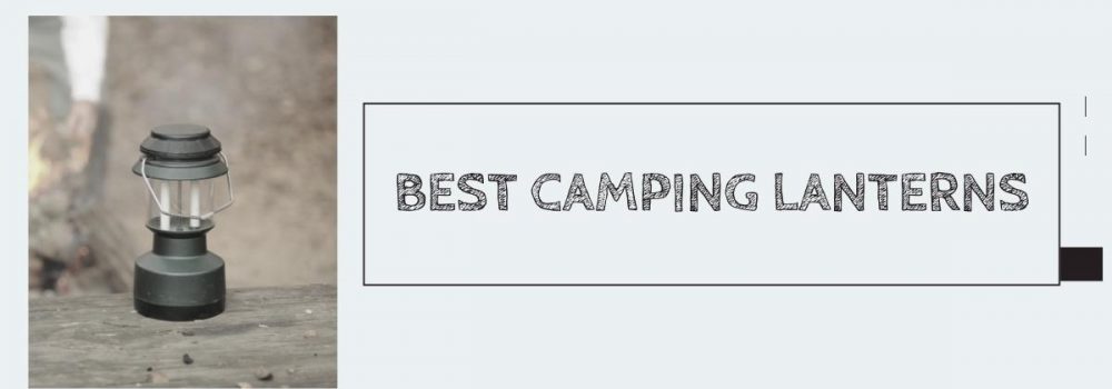 Best Camping Lantern For Outdoor Adventures In 2024   Best Camping Lanterns 1000x350 