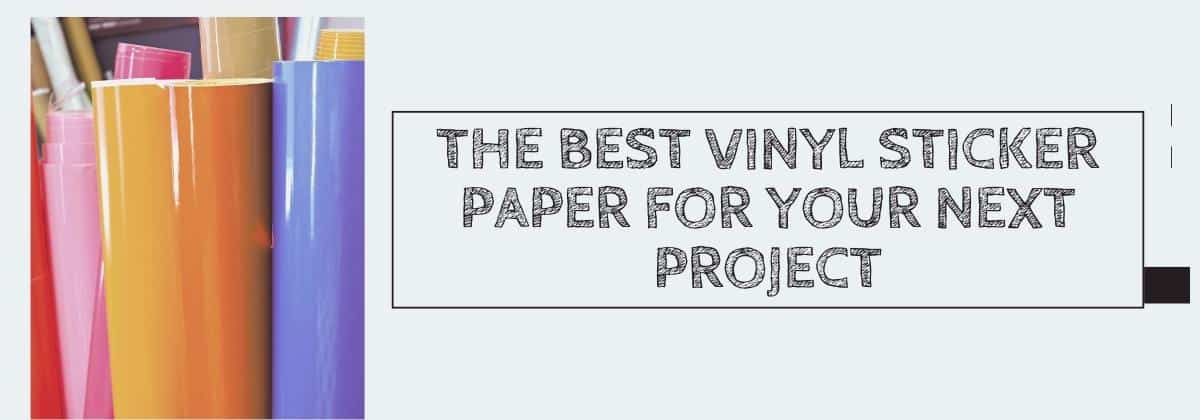 The Best Vinyl Sticker Paper for Your Next Project in 2024